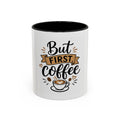 But First Coffee Accent Mug — 11/15oz Ceramic Coffee Cup