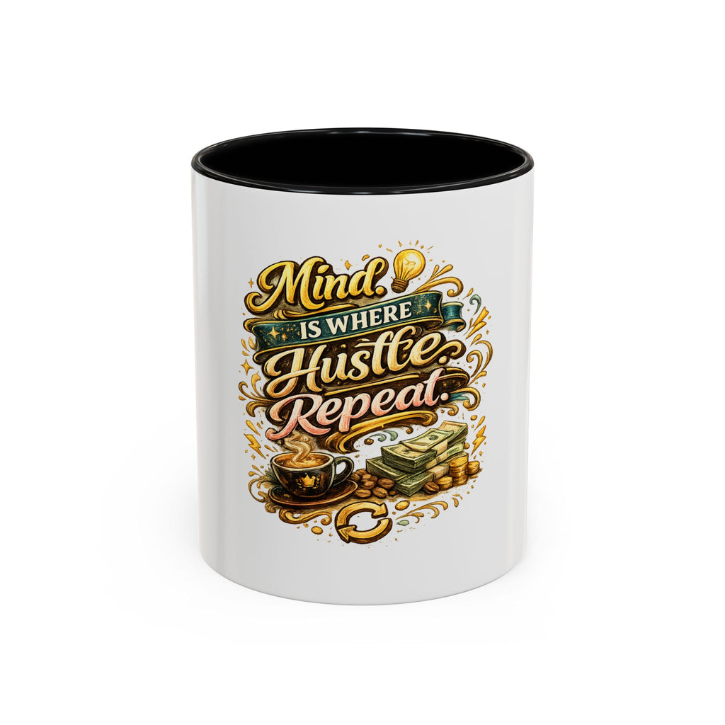 Mind Is Where Hustle, Repeat Accent Coffee Mug — Motivational 11/15oz Ceramic Mug