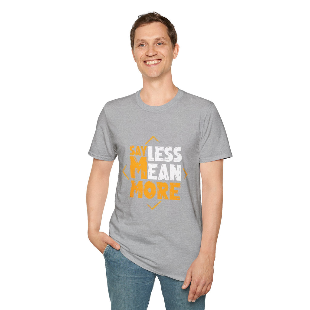 Say Less Mean More T-Shirt — Bold Motivational Graphic Tee
