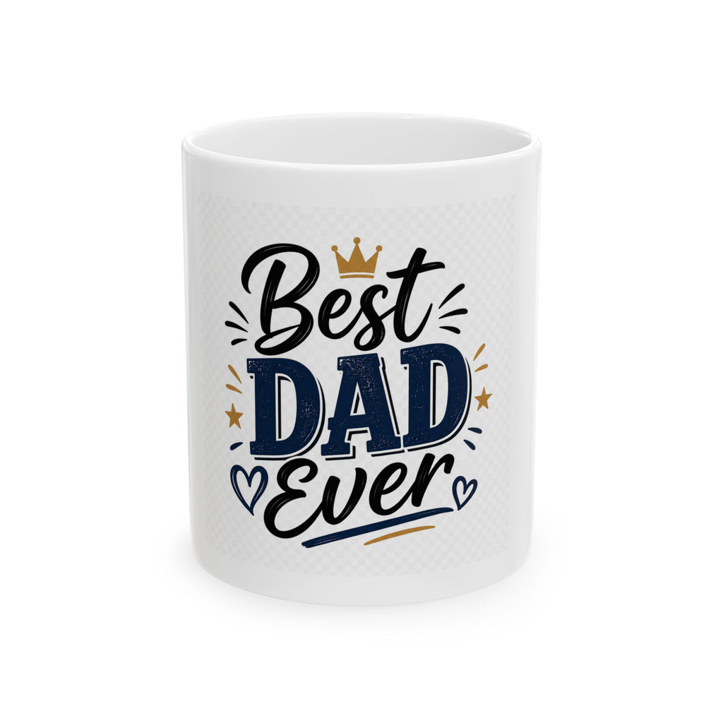 Best Dad Ever Ceramic Mug — Father's Day Gift Coffee Cup (11oz/15oz)
