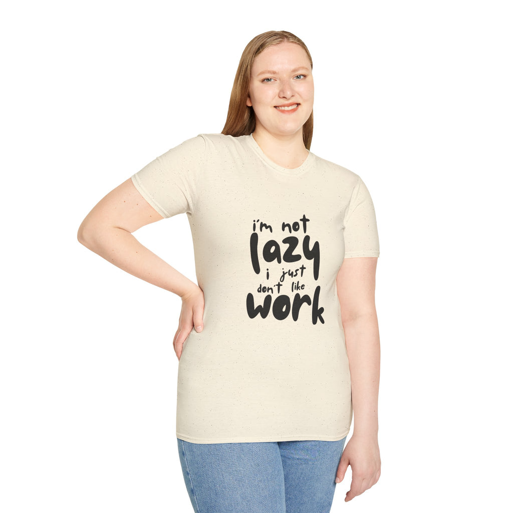 T-Shirt — “I’m Not Lazy I Just Don't Like Work” Funny Graphic Tee • Casual Comfort Gift