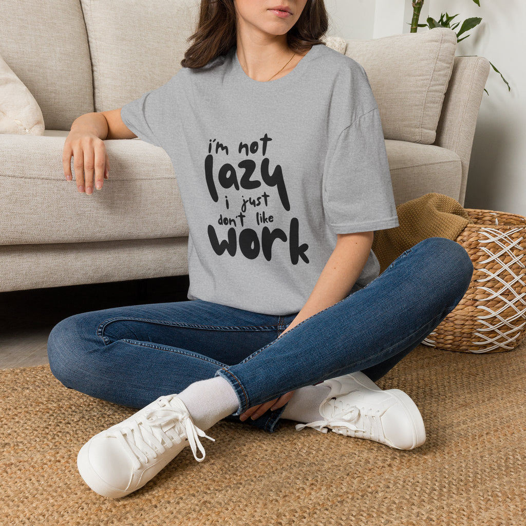 T-Shirt — “I’m Not Lazy I Just Don't Like Work” Funny Graphic Tee • Casual Comfort Gift