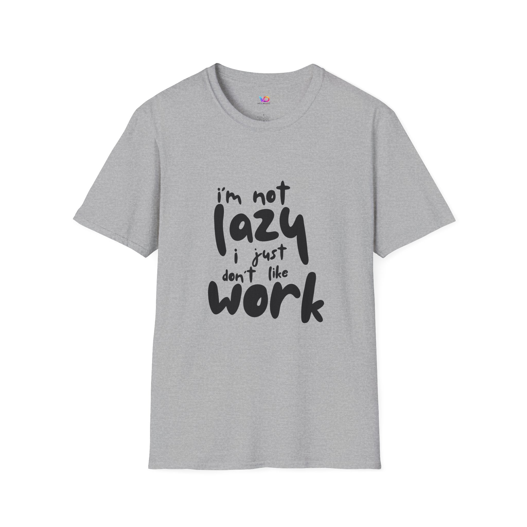 T-Shirt — “I’m Not Lazy I Just Don't Like Work” Funny Graphic Tee • Casual Comfort Gift