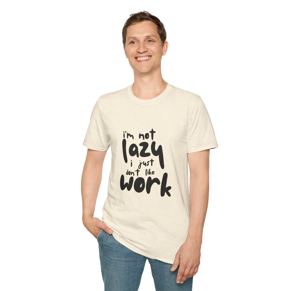 T-Shirt — “I’m Not Lazy I Just Don't Like Work” Funny Graphic Tee • Casual Comfort Gift