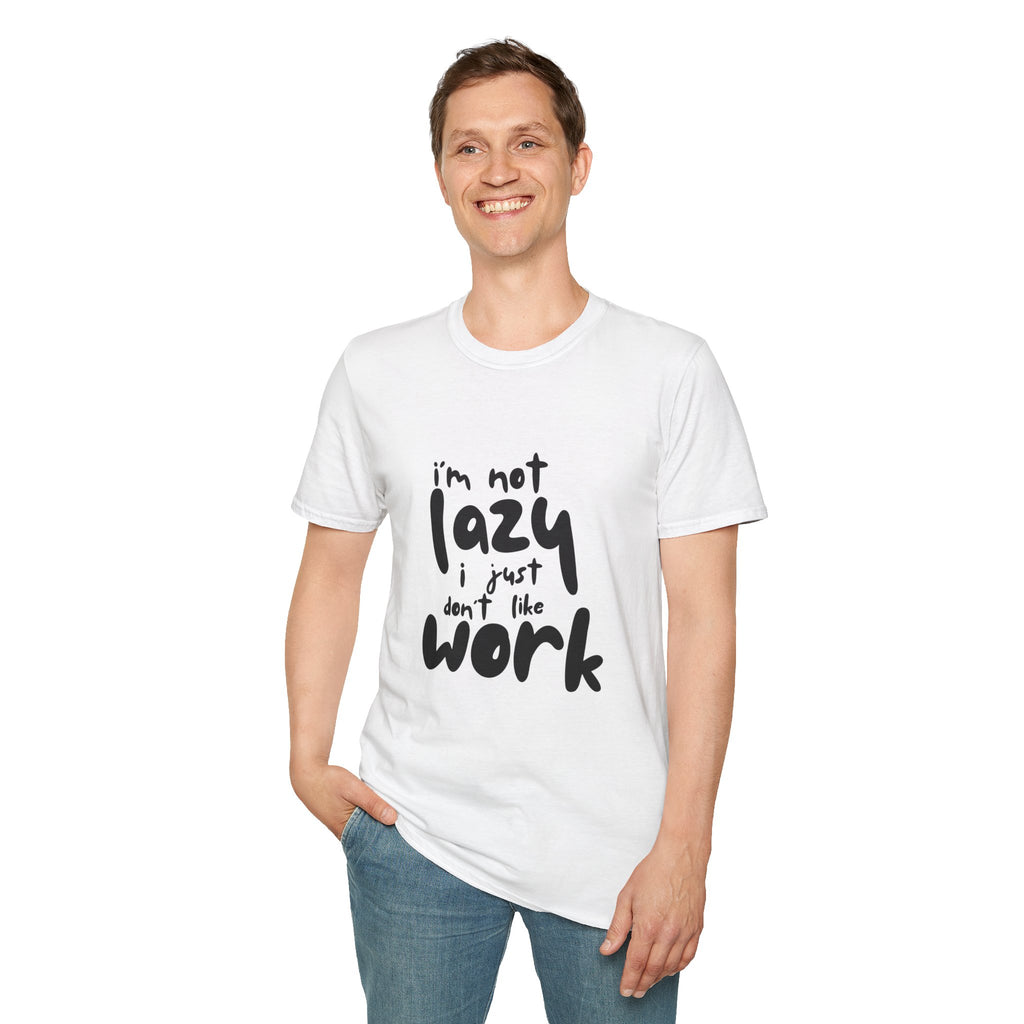 T-Shirt — “I’m Not Lazy I Just Don't Like Work” Funny Graphic Tee • Casual Comfort Gift