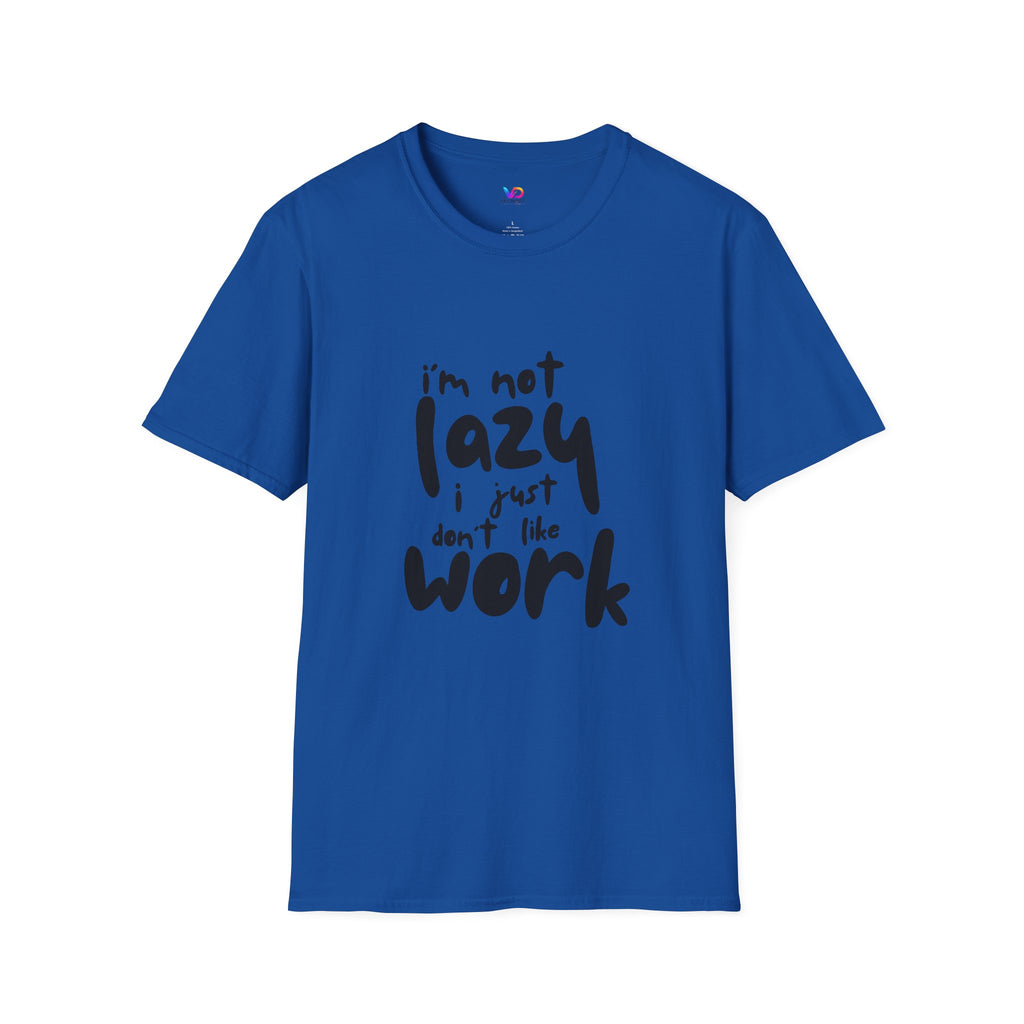 T-Shirt — “I’m Not Lazy I Just Don't Like Work” Funny Graphic Tee • Casual Comfort Gift