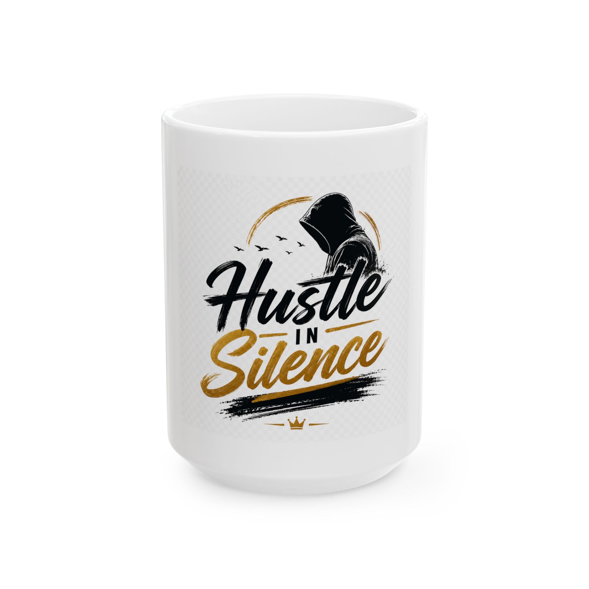 Hustle In Silence Ceramic Mug — Motivational Coffee Cup (11oz & 15oz)