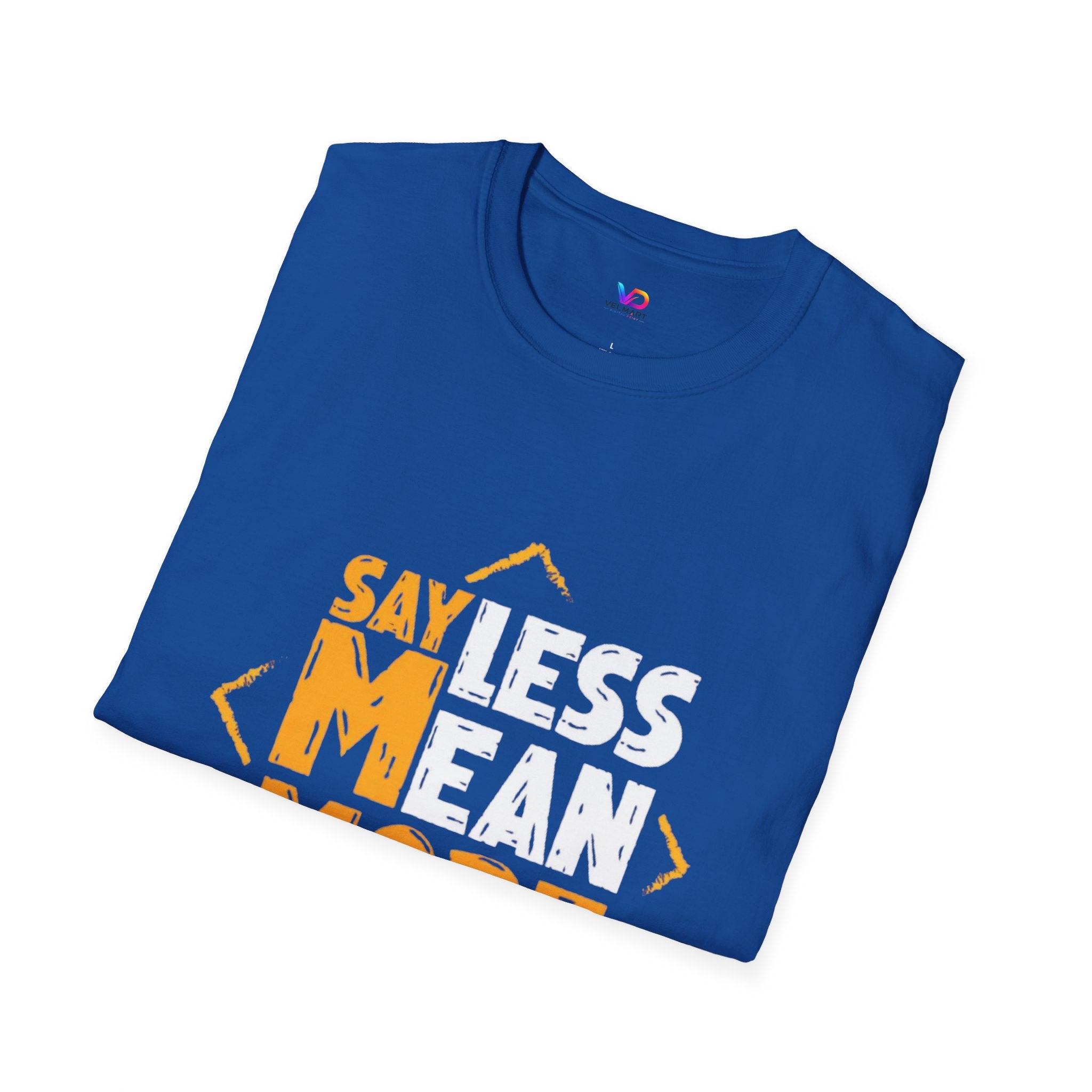Say Less Mean More T-Shirt — Bold Motivational Graphic Tee