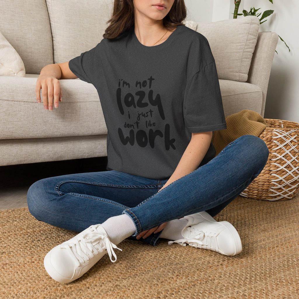 T-Shirt — “I’m Not Lazy I Just Don't Like Work” Funny Graphic Tee • Casual Comfort Gift