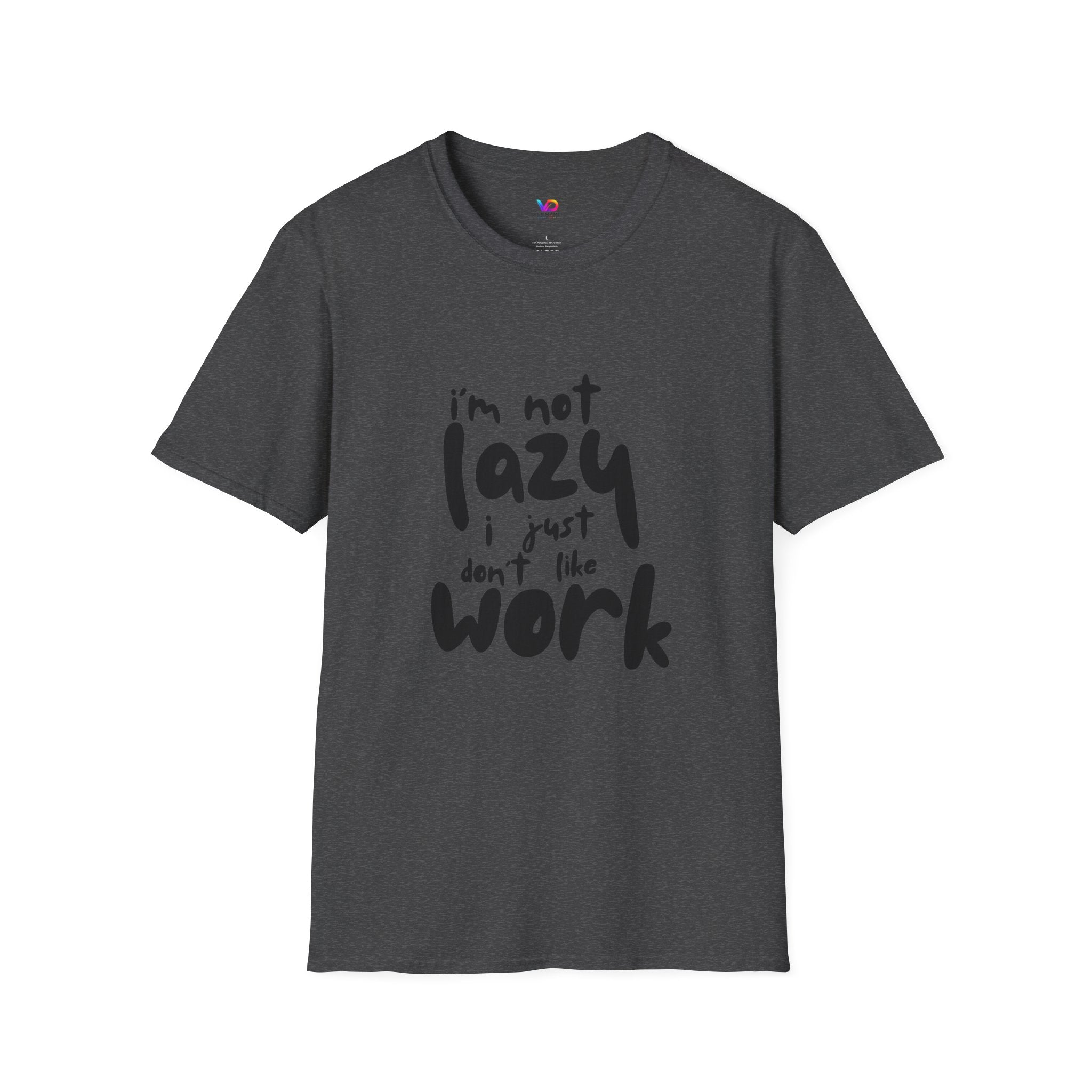 T-Shirt — “I’m Not Lazy I Just Don't Like Work” Funny Graphic Tee • Casual Comfort Gift