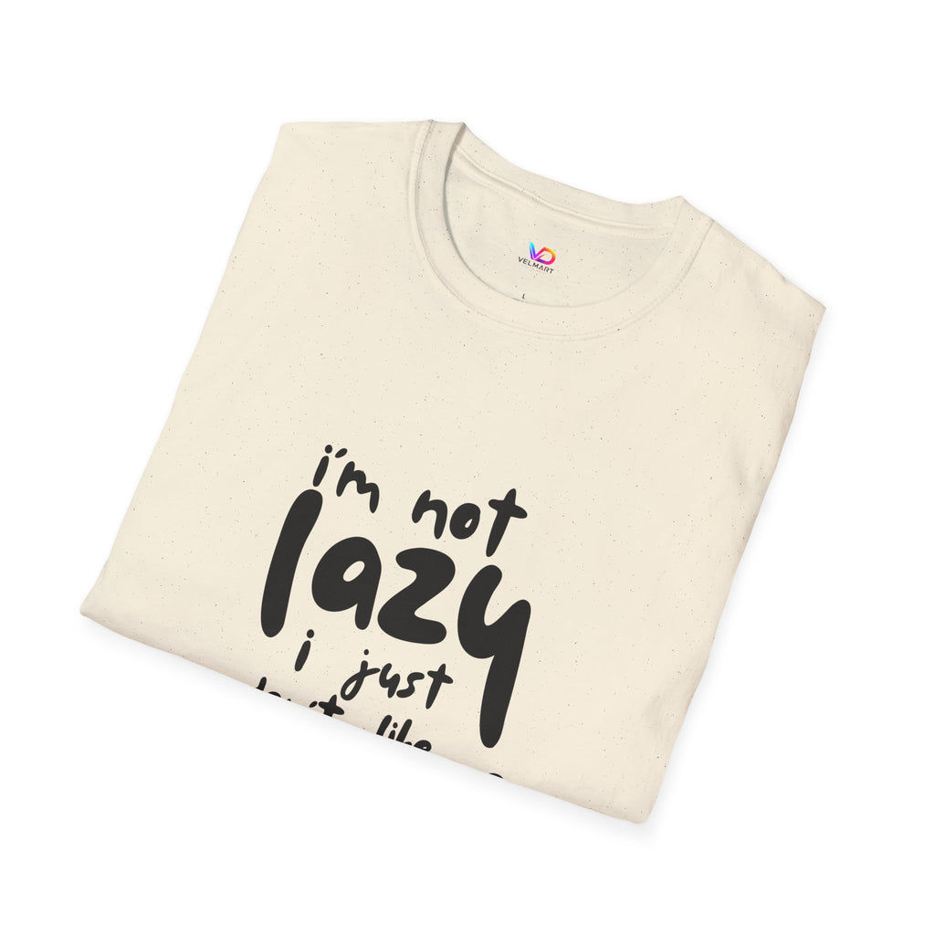 T-Shirt — “I’m Not Lazy I Just Don't Like Work” Funny Graphic Tee • Casual Comfort Gift