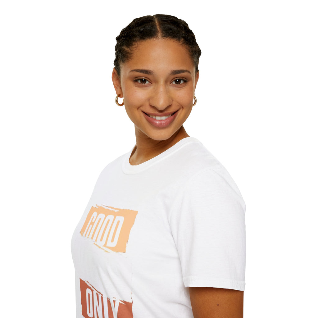 Good Only T-Shirt — Positive Quote Graphic Tee
