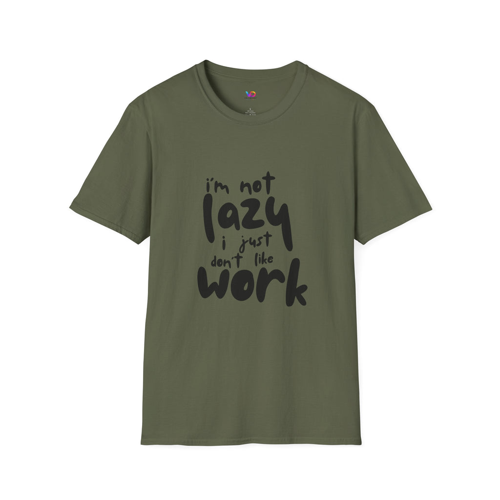 T-Shirt — “I’m Not Lazy I Just Don't Like Work” Funny Graphic Tee • Casual Comfort Gift