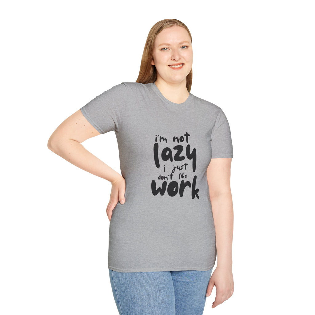 T-Shirt — “I’m Not Lazy I Just Don't Like Work” Funny Graphic Tee • Casual Comfort Gift