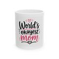World's Okayest Mom Ceramic Mug — Funny Mother's Day Coffee Cup (11oz & 15oz)