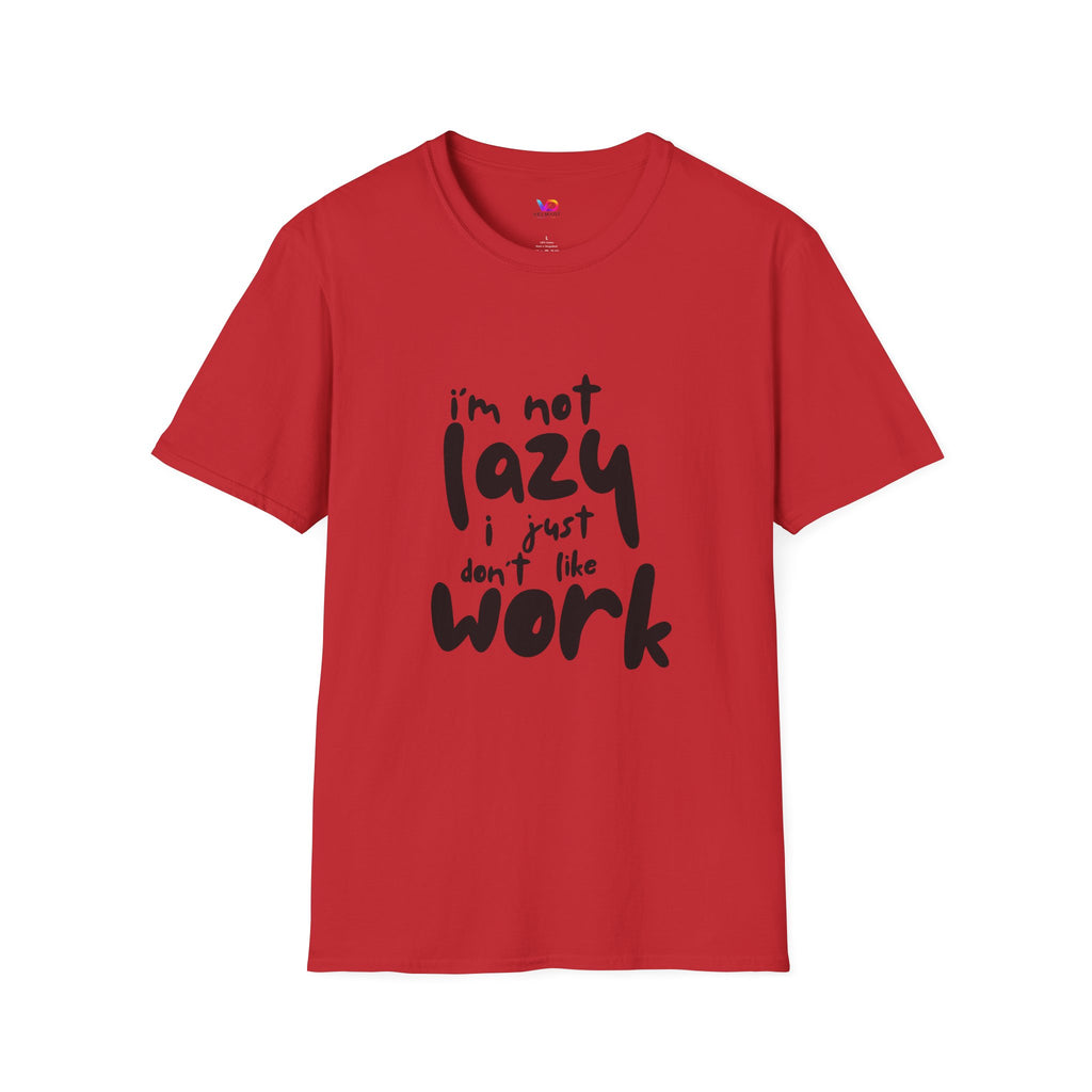 T-Shirt — “I’m Not Lazy I Just Don't Like Work” Funny Graphic Tee • Casual Comfort Gift