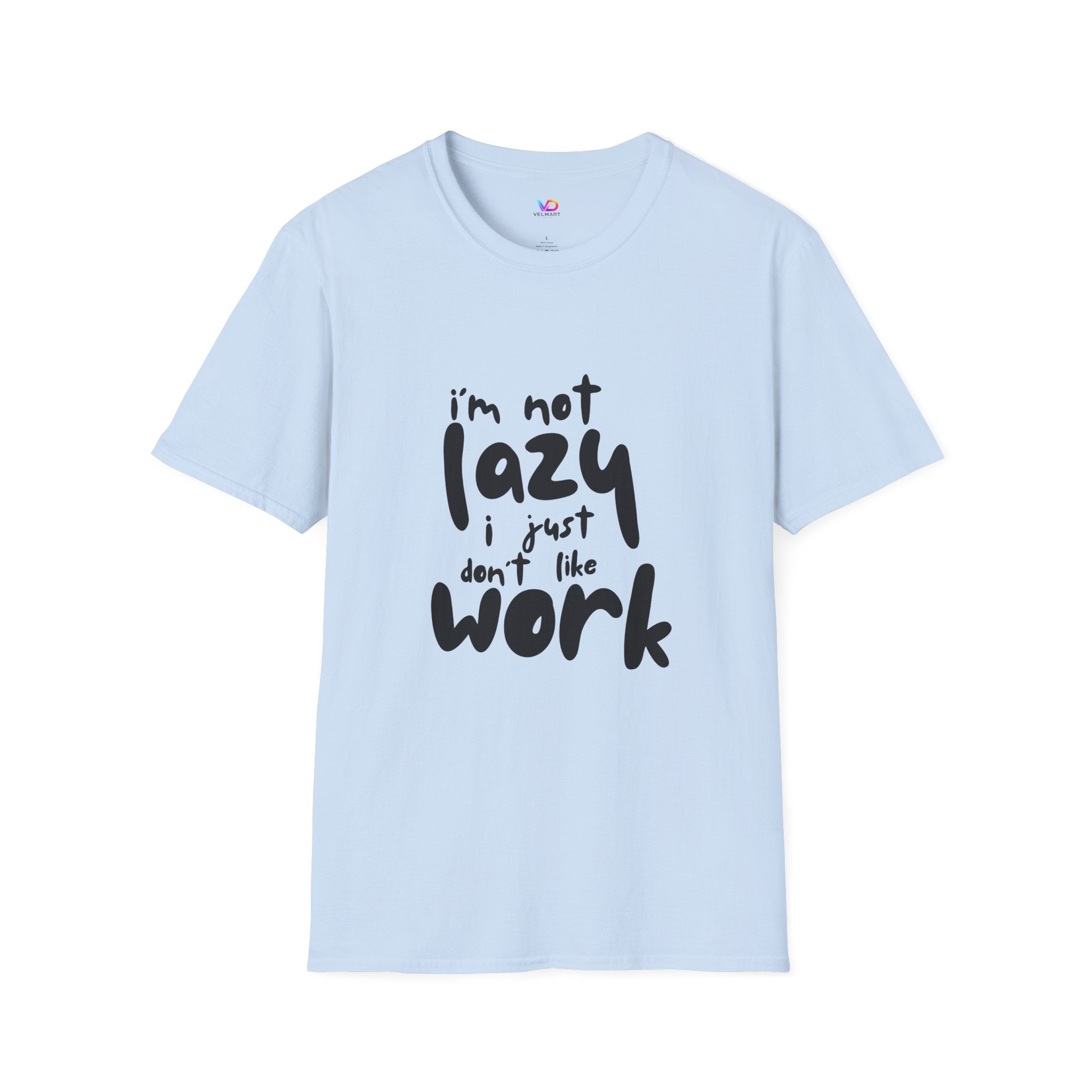 T-Shirt — “I’m Not Lazy I Just Don't Like Work” Funny Graphic Tee • Casual Comfort Gift