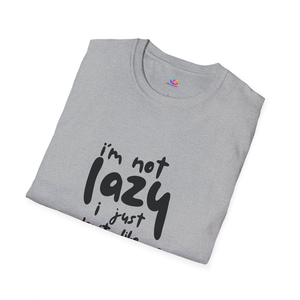 T-Shirt — “I’m Not Lazy I Just Don't Like Work” Funny Graphic Tee • Casual Comfort Gift