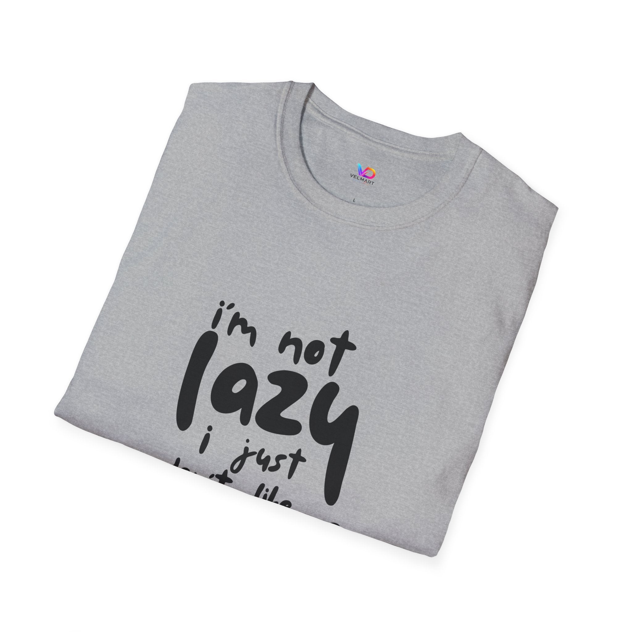 T-Shirt — “I’m Not Lazy I Just Don't Like Work” Funny Graphic Tee • Casual Comfort Gift