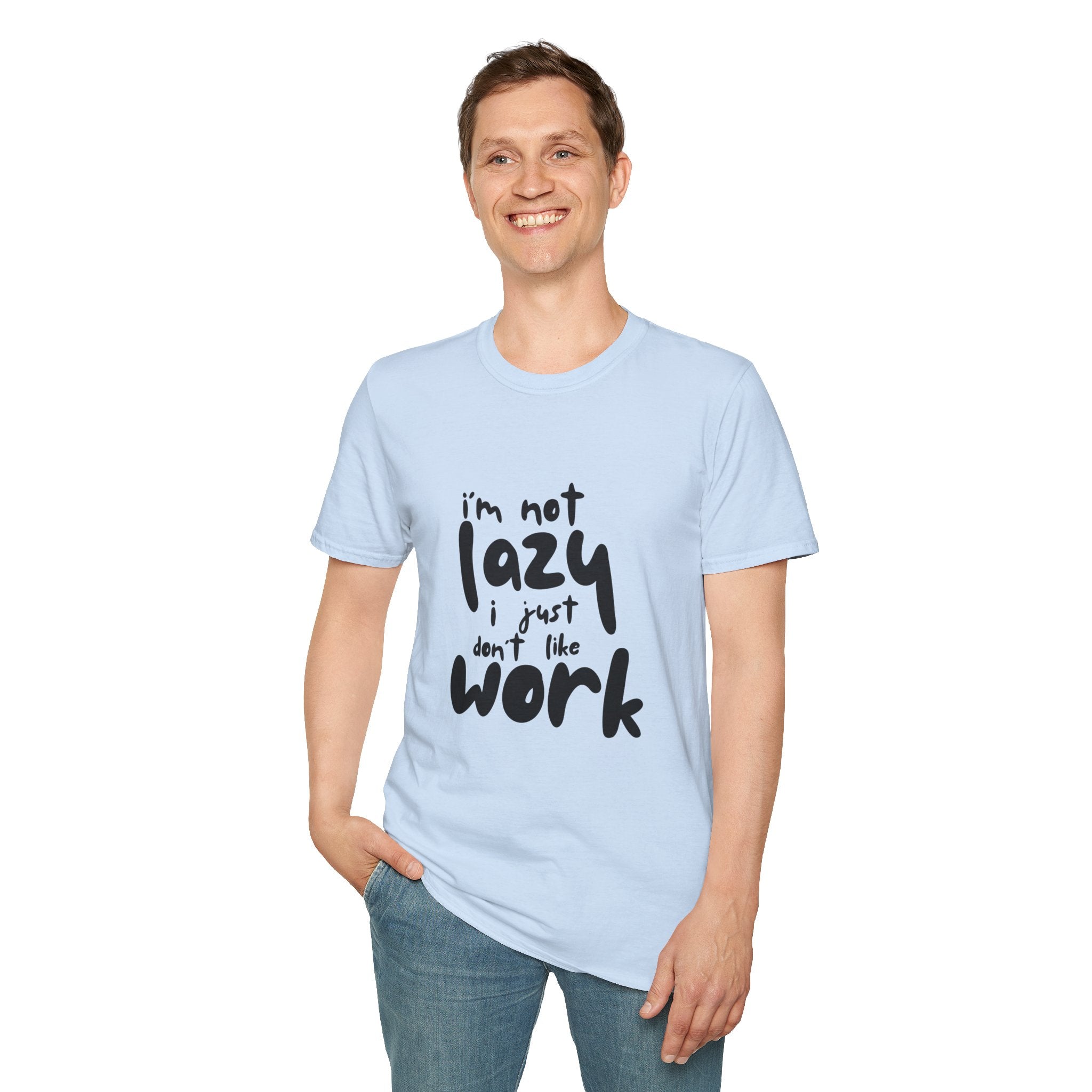 T-Shirt — “I’m Not Lazy I Just Don't Like Work” Funny Graphic Tee • Casual Comfort Gift