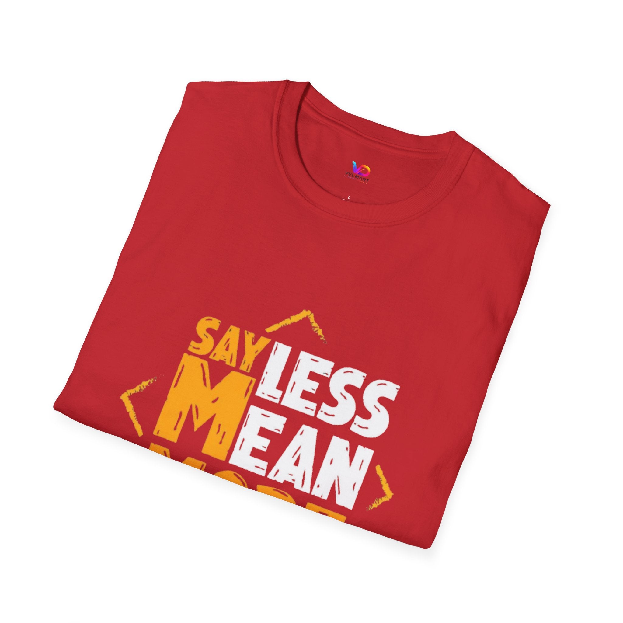 Say Less Mean More T-Shirt — Bold Motivational Graphic Tee