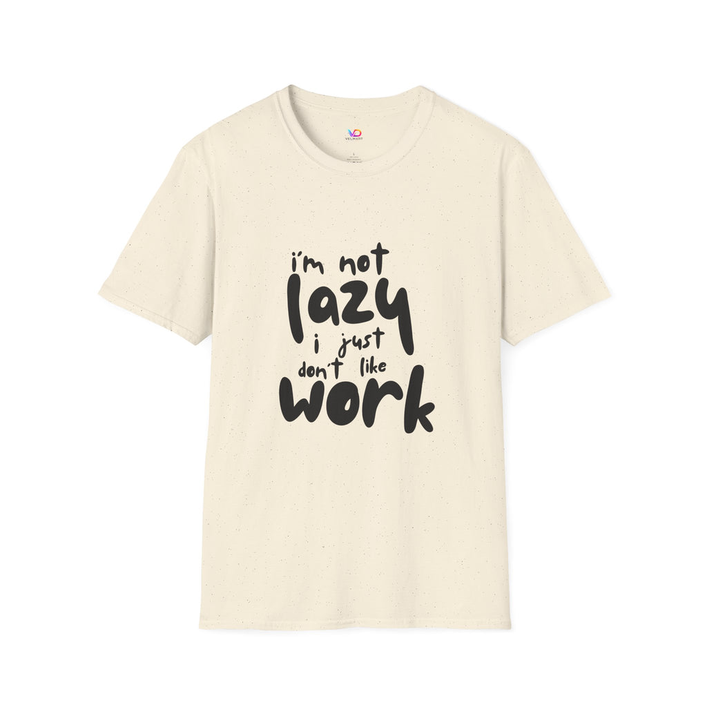 T-Shirt — “I’m Not Lazy I Just Don't Like Work” Funny Graphic Tee • Casual Comfort Gift