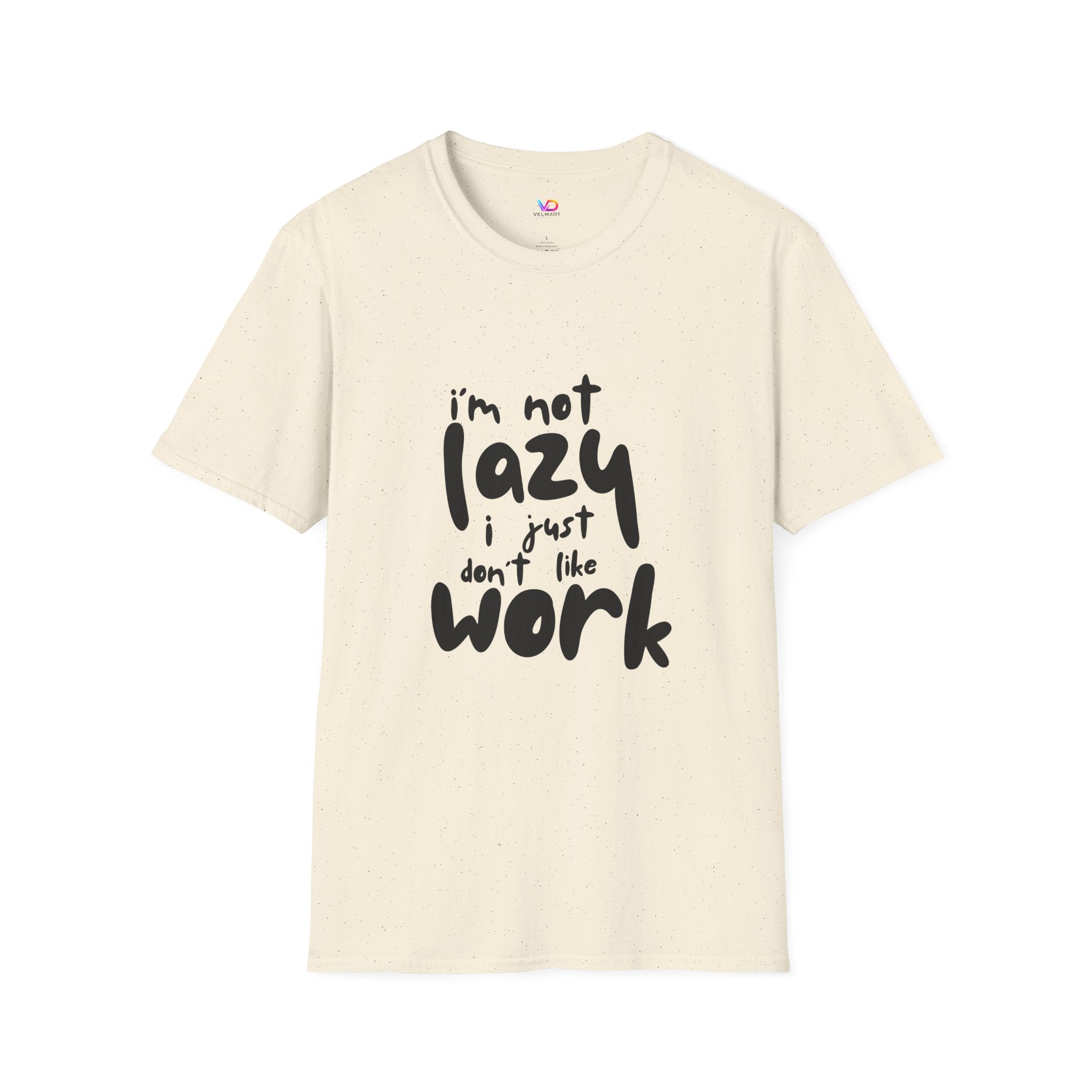 T-Shirt — “I’m Not Lazy I Just Don't Like Work” Funny Graphic Tee • Casual Comfort Gift