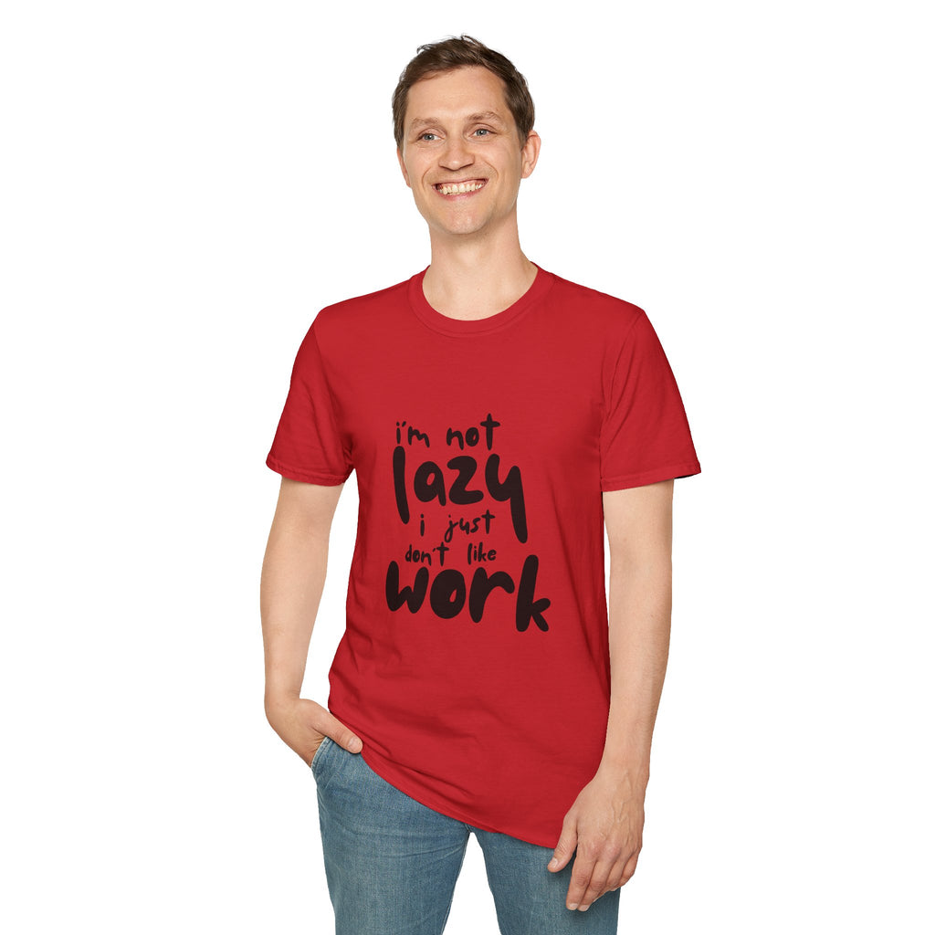 T-Shirt — “I’m Not Lazy I Just Don't Like Work” Funny Graphic Tee • Casual Comfort Gift