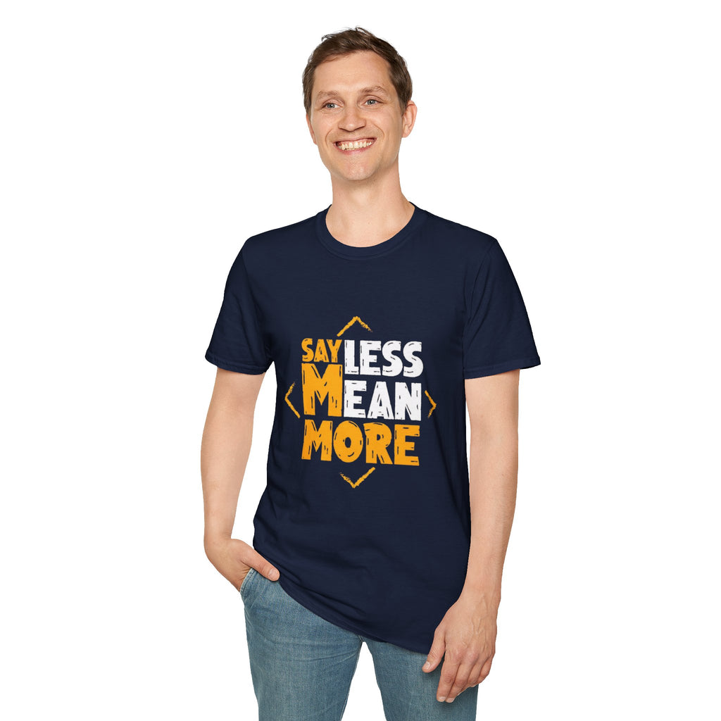 Say Less Mean More T-Shirt — Bold Motivational Graphic Tee