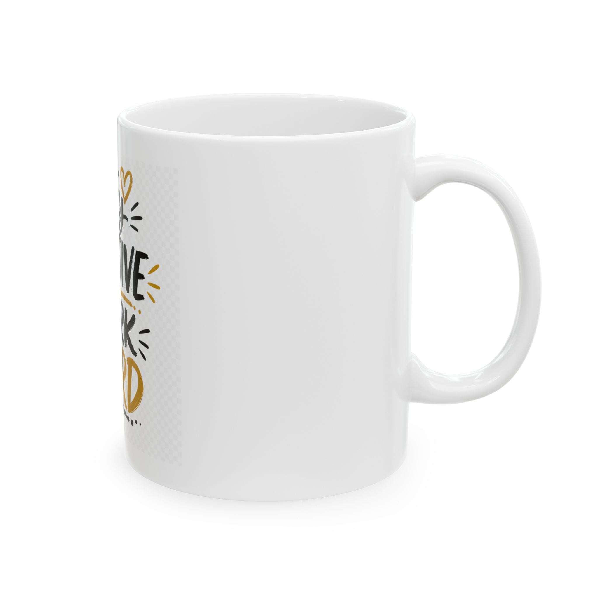 Stay Positive Work Hard Ceramic Mug — Motivational Coffee Cup (11oz, 15oz)