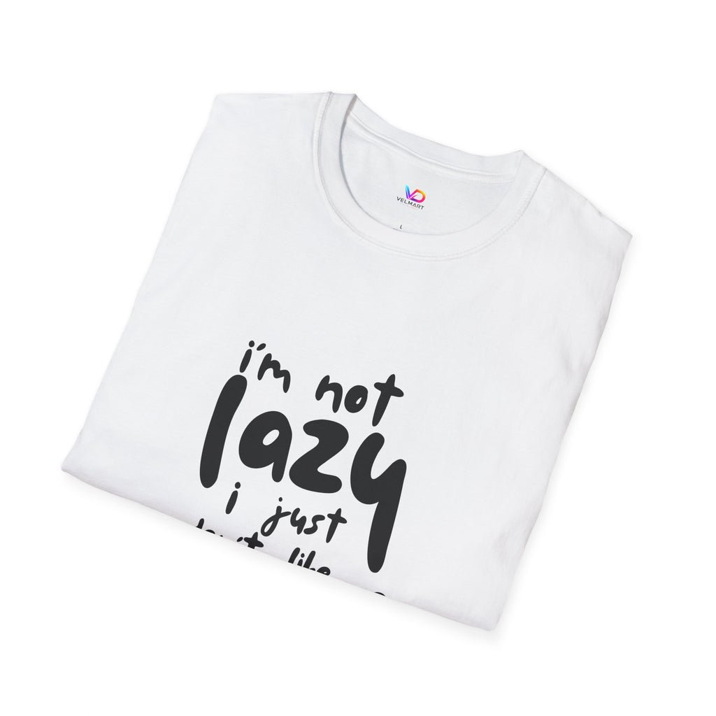 T-Shirt — “I’m Not Lazy I Just Don't Like Work” Funny Graphic Tee • Casual Comfort Gift