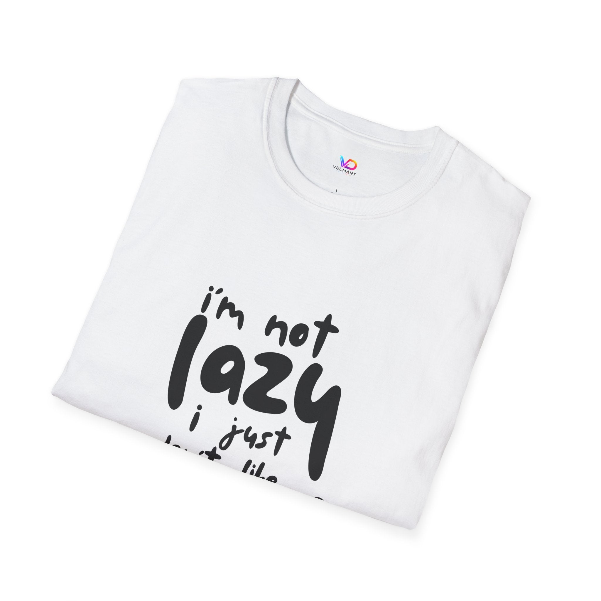 T-Shirt — “I’m Not Lazy I Just Don't Like Work” Funny Graphic Tee • Casual Comfort Gift