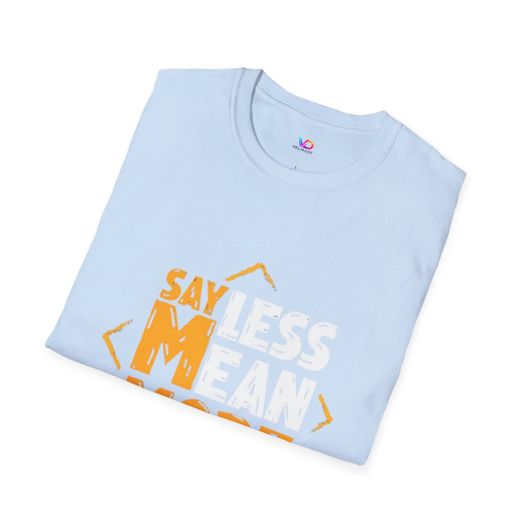 Say Less Mean More T-Shirt — Bold Motivational Graphic Tee