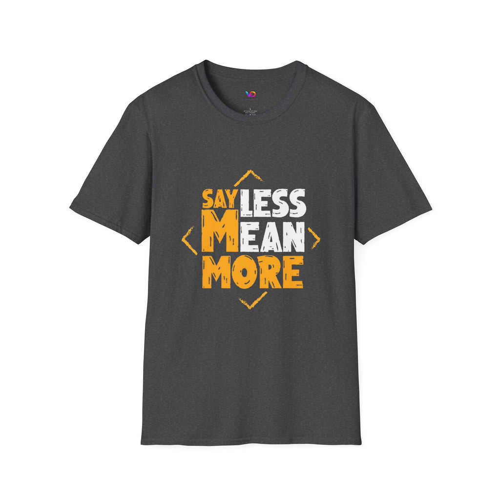 Say Less Mean More T-Shirt — Bold Motivational Graphic Tee
