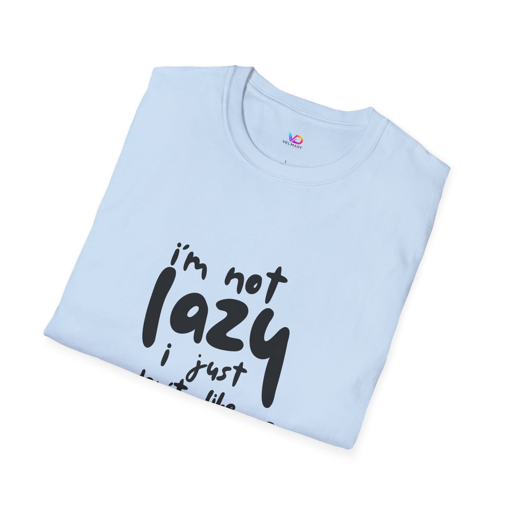 T-Shirt — “I’m Not Lazy I Just Don't Like Work” Funny Graphic Tee • Casual Comfort Gift