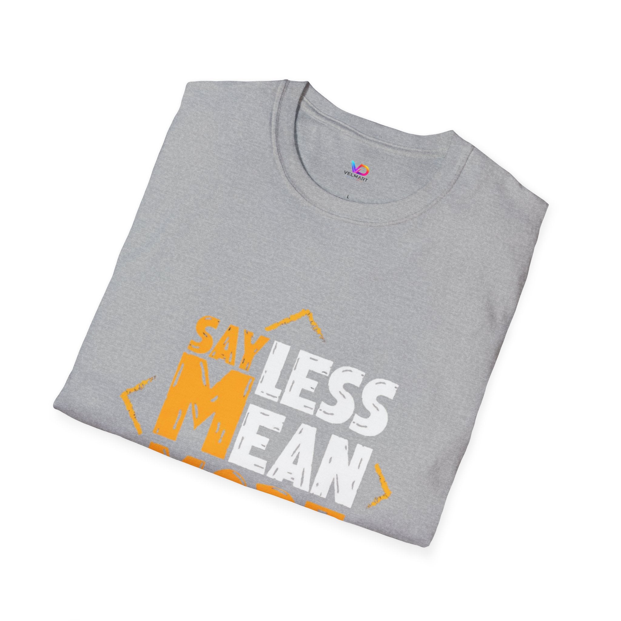 Say Less Mean More T-Shirt — Bold Motivational Graphic Tee