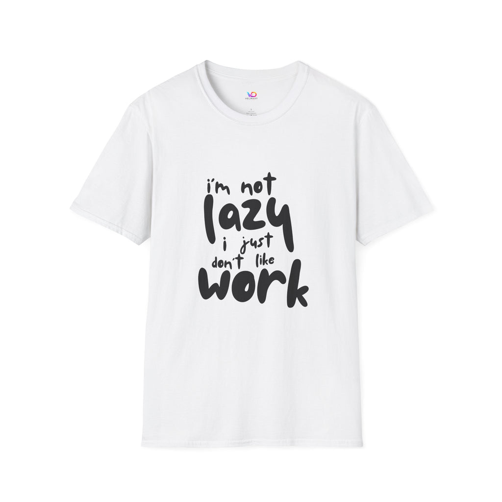 T-Shirt — “I’m Not Lazy I Just Don't Like Work” Funny Graphic Tee • Casual Comfort Gift