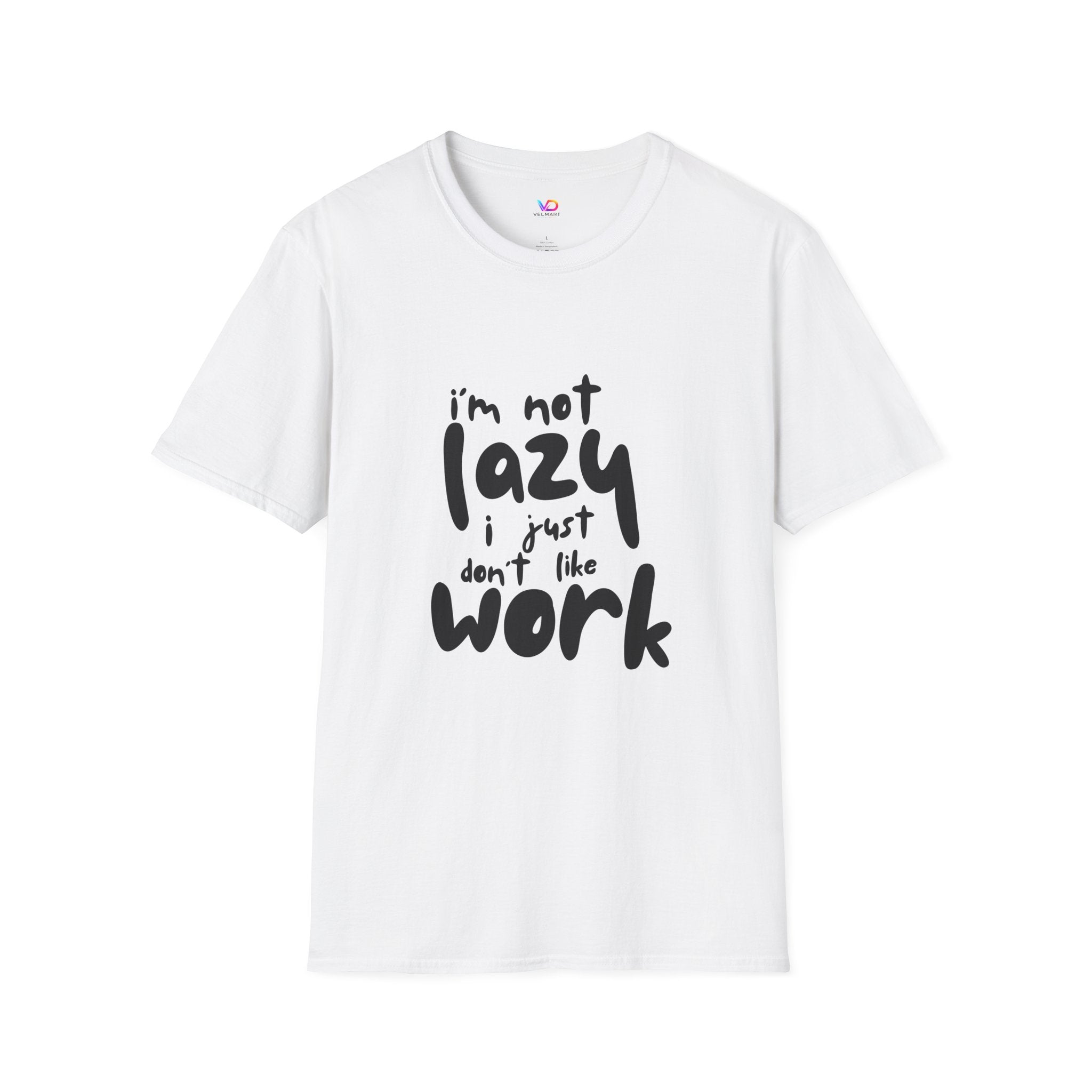 T-Shirt — “I’m Not Lazy I Just Don't Like Work” Funny Graphic Tee • Casual Comfort Gift